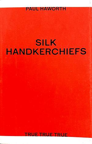 Silk Handkerchiefs by Paul Haworth