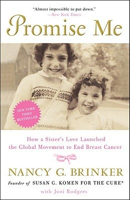 Promise Me: How a Sister's Love Launched the Global Movement to End Breast Cancer by Joni Rodgers, Nancy G. Brinker