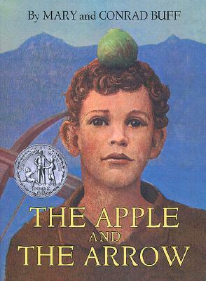 The Apple and the Arrow by Conrad Buff, Mary Buff