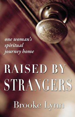 Raised By Strangers by Brooke Lynn