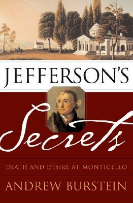 Jefferson's Secrets: Death and Desire at Monticello by Andrew Burstein