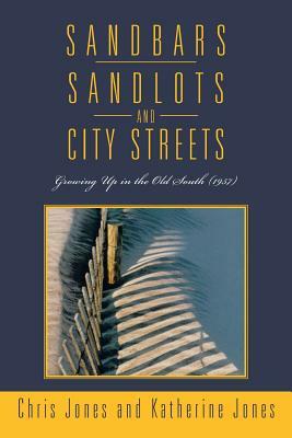 Sandbars, Sandlots, and City Streets: Growing Up in the Old South (1957) by Chris Jones, Katherine Jones