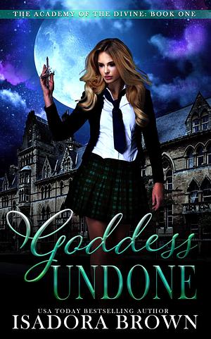 Goddess Undone by Isadora Brown, Isadora Brown