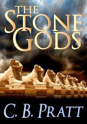 The Stone Gods: A Historical Fantasy of Myths and Monsters by C.B. Pratt, C.B. Pratt