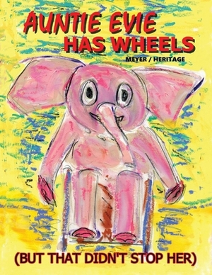 Auntie Evie Has Wheels by Evelyn Meyer