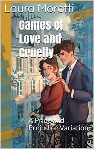 Games of Love and Cruelty by Laura Moretti