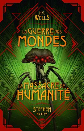 La Guerre des mondes + Le Massacre de l'Humanité by Stephen Baxter, H.G. Wells