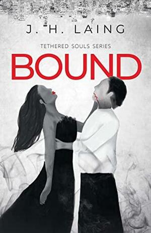 Bound: Tethered Souls Series by J.H. Laing, J.H. Laing