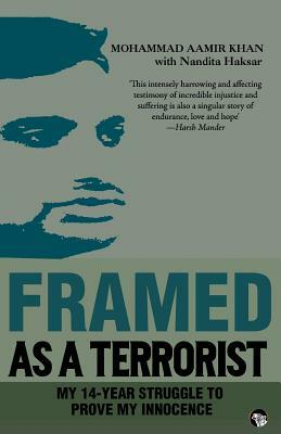 Framed as a Terrorist: My 14-Year Struggle to Prove My Innocence by Mohammad Aamir Khan, Nandita Haksar