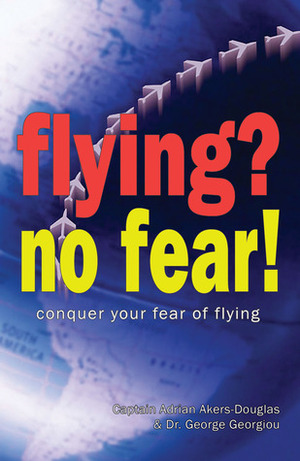 Flying? No Fear!: Conquer Your Fear of Flying by Adrian Akers-Douglas, George Georgiou