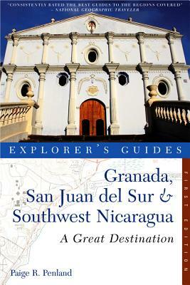 Explorer's Guide Granada, San Juan del Sur & Southwest Nicaragua: A Great Destination by Paige R. Penland