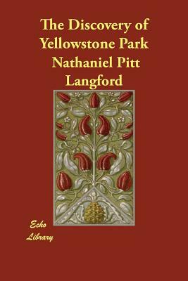 The Discovery of Yellowstone Park by Nathaniel Pitt Langford