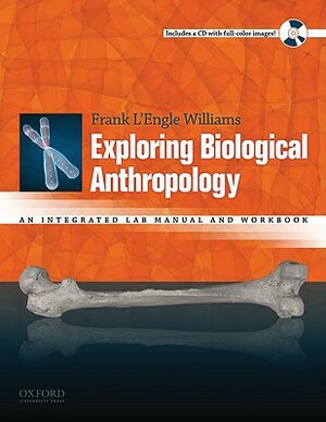 Exploring Biological Anthropology: An Integrated Lab Manual and Workbook [With DVD] by Frank L'Engle Williams