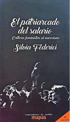 El Patriarcado del Salario: Críticas feministas al marxismo by Silvia Federici