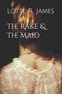The Rake & The Maid by Lotte R. James