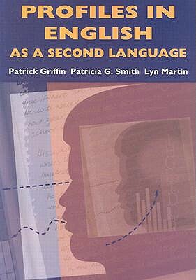 Profiles in English as a Second Language by Patricia G. Smith, Patrick Griffin, Lyn Martin