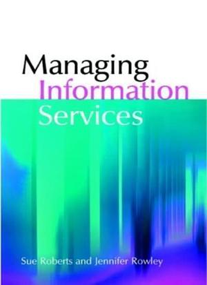 Managing Information Services by Jennifer Rowley, Sue Roberts