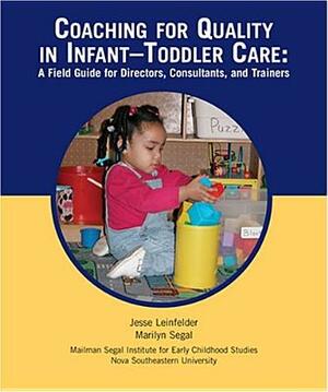 Coaching for Quality in Infant-Toddler Care: A Field GD for Directors, Consultants and Trainers by Jesse Leinfelder