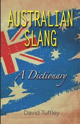 Australian Slang: A Dictionary by David Tuffley