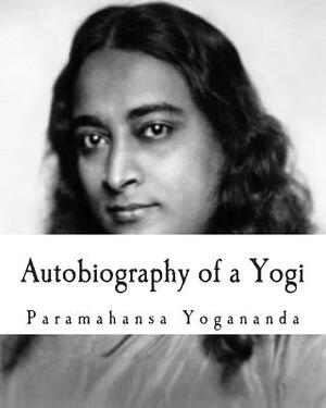 Autobiography of a Yogi by Paramahansa Yogananda