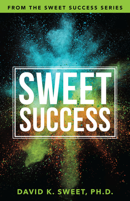 Sweet Success: Break Free from What's Holding You Back by David Sweet