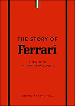 The Story of Ferrari: A Tribute to Automotive Excellence by Stuart Codling