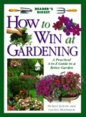 How to Win at Gardening: A Practical A-to-Z Guide to a Better Garden by Richard Jackson, Noel M. Jackson, Carolyn Hutchinson