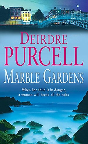 Marble Gardens: A moving tale of friendship, marriage and motherhood by Deirdre Purcell