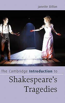 The Cambridge Introduction to Shakespeare's Tragedies by Janette Dillon