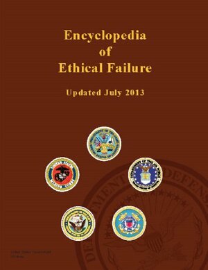 Encyclopedia of Ethical Failure - United States Government - updated July 2013 by U.S. Department of the Army