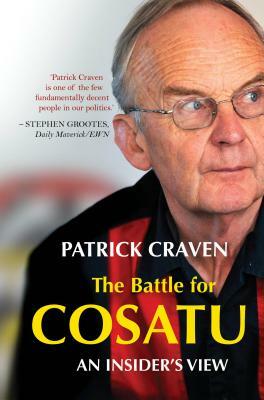 The Battle for Cosatu: An Insider's View by Patrick Craven