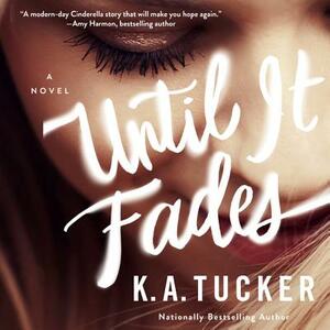 Until It Fades by K.A. Tucker