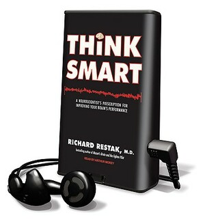 Think Smart: A Neuroscientist's Prescription for Improving Your Brain's Performance by Richard Restak