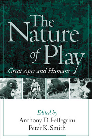 The Nature of Play: Great Apes and Humans by Anthony D. Pellegrini, Peter K. Smith