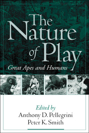 The Nature of Play: Great Apes and Humans by Peter K. Smith, Anthony D. Pellegrini