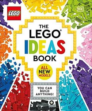 The LEGO Ideas Book New Edition: You Can Build Anything! by Catherine Saunders, Julia March, Simon Hugo, Tori Kosara