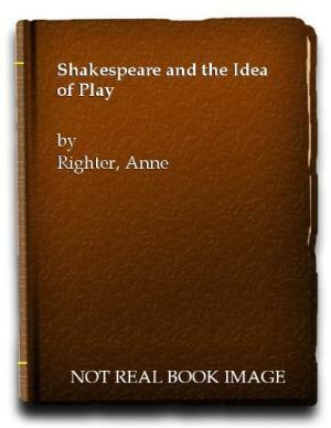 Shakespeare And The Idea Of The Play by Anne Barton