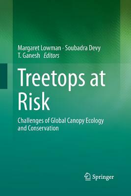 Treetops at Risk: Challenges of Global Canopy Ecology and Conservation by 