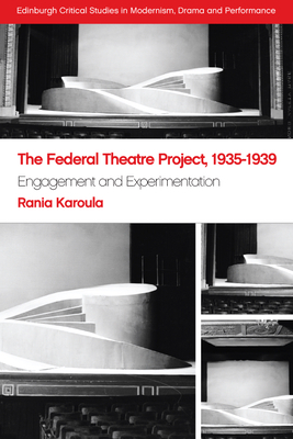 The Federal Theatre Project, 1935-1939: Engagement and Experimentation by Rania Karoula