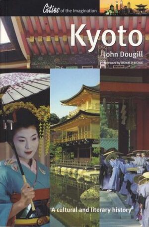 Kyoto: A Cultural And Literary History (Cities Of The Imagination) by John Dougill