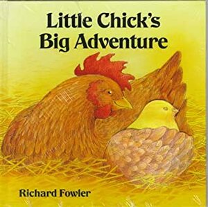 Little Chick's Big Adventure by Richard Fowler