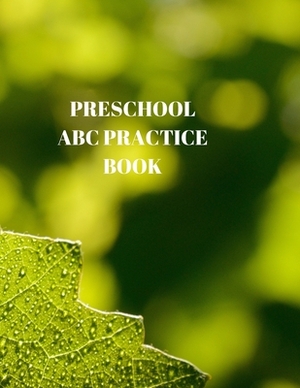 Preschool ABC Practice Book: Beginner's English Handwriting Book 110 Pages of 8.5 Inch X 11 Inch Wide and Intermediate Lines with Pages for Each Le by Larry Sparks