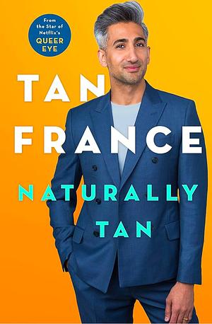 Naturally Tan: A Memoir by Tan France