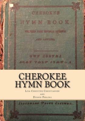 Cherokee Hymn Book by Durbin Feeling, Lisa Christine Christiansen