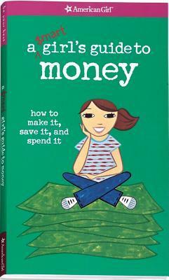 A Smart Girl's Guide to Money: How to Make It, Save It, And Spend It by Nancy Holyoke, Ali Douglass