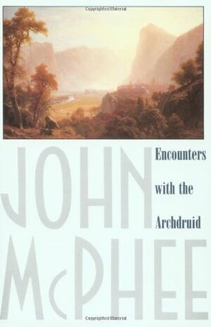 Encounters with the Archdruid by John McPhee