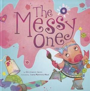 The Messy One by Juana Martinez-Neal, Christianne C. Jones