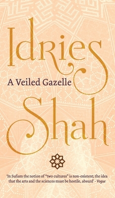 A Veiled Gazelle: Seeing How to See by Idries Shah