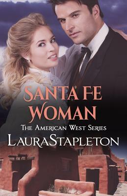 Santa Fe Woman: An American West Story by Laura Stapleton