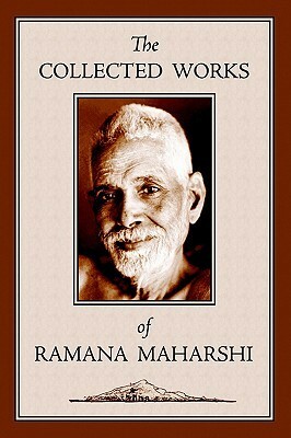 The Collected Works of Ramana Maharshi by Ramana Maharshi, Arthur Osborne